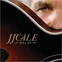 JJ Cale : Roll on